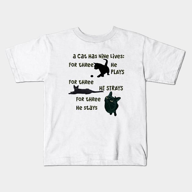 A Cat Has Nine Lives He Plays He Strays He Stays Quote Kids T-Shirt by taiche